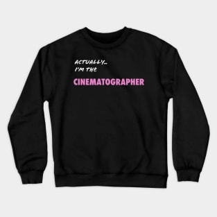 Actually I'm the Cinematographer Crewneck Sweatshirt